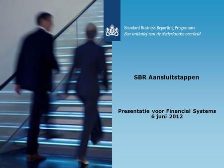 SBR Aansluitstappen Presentatie voor Financial Systems 6 juni 2012.