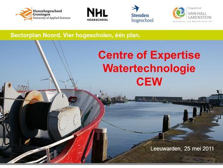 Centre of Expertise Watertechnologie CEW Leeuwarden, 25 mei 2011.