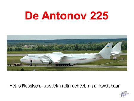 De Antonov 225 Het is Russisch....rustiek in zijn geheel, maar kwetsbaar.