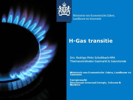 Titel van de presentatie | 20 oktober 2010 H-Gas transitie Ministerie van Economische Zaken, Landbouw en Innovatie Energiemarkt Directoraat Generaal Energie,