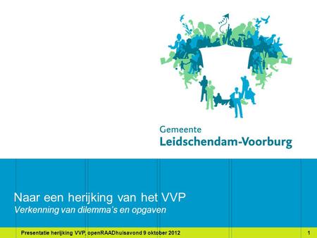 Presentatie herijking VVP, openRAADhuisavond 9 oktober 20121 Naar een herijking van het VVP Verkenning van dilemma’s en opgaven.