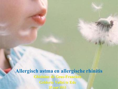 Allergisch astma en allergische rhinitis. 10-15 % van alle kinderen Jonge kinderen: voedselallergie en constitutioneel eczeem 1-3 jaar: Start astma-achtige.