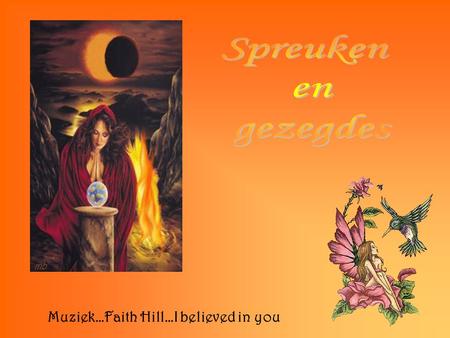 Spreuken en gezegdes Muziek…Faith Hill…I believed in you.