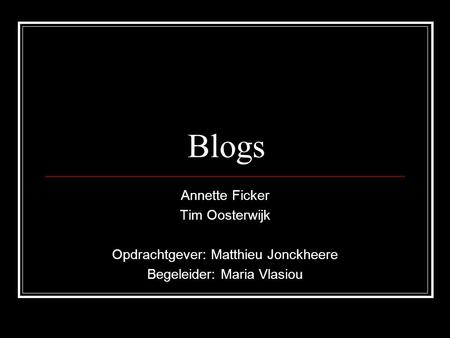 Blogs Annette Ficker Tim Oosterwijk Opdrachtgever: Matthieu Jonckheere