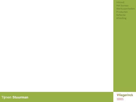 Tijmen Stuurman Inhoud: Het bureau Werkzaamheden Producten Reflectie