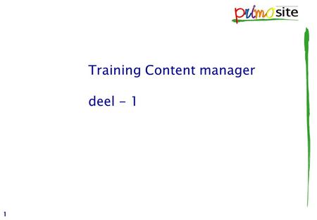 1 Training Content manager deel - 1. 2 Agenda  Leerdoelen van vandaag  Introductie internetsite –Rolverdeling nu en in de toekomst –Opbouw van de site.