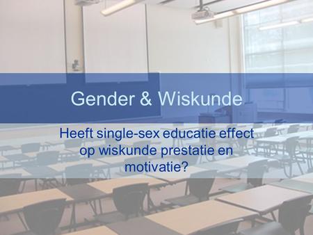 Heeft single-sex educatie effect op wiskunde prestatie en motivatie?