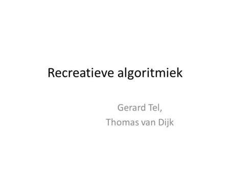 Recreatieve algoritmiek Gerard Tel, Thomas van Dijk.