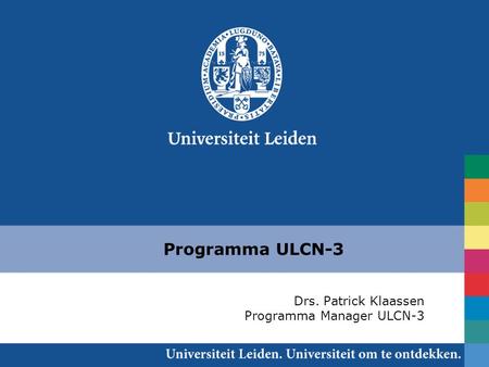 Programma ULCN-3 Drs. Patrick Klaassen Programma Manager ULCN-3.