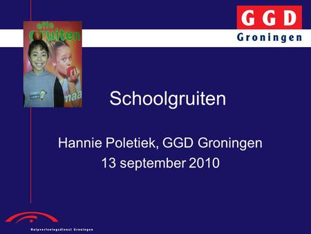 Schoolgruiten Hannie Poletiek, GGD Groningen 13 september 2010.