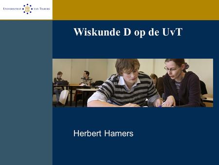 Wiskunde D op de UvT Herbert Hamers.