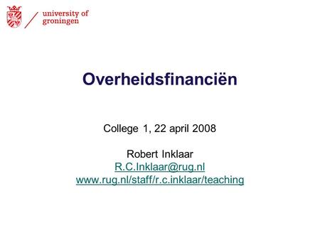 Overheidsfinanciën College 1, 22 april 2008 Robert Inklaar