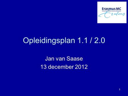 Opleidingsplan 1.1 / 2.0 Jan van Saase 13 december 2012.