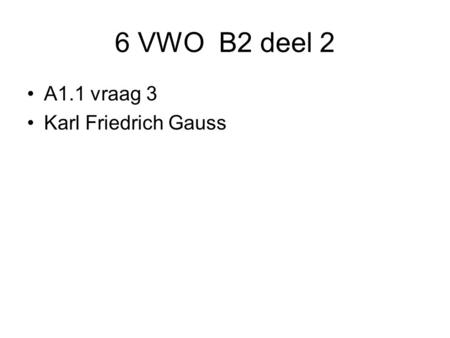 6 VWO B2 deel 2 A1.1 vraag 3 Karl Friedrich Gauss.