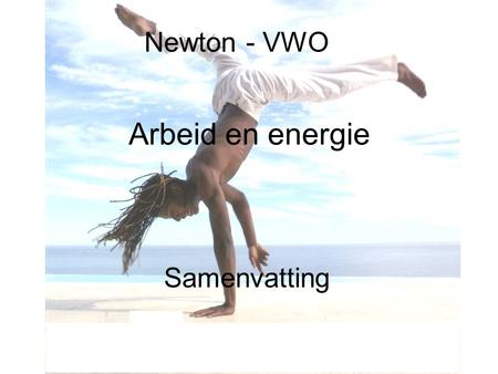 Newton - VWO Arbeid en energie Samenvatting.