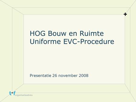 HOG Bouw en Ruimte Uniforme EVC-Procedure Presentatie 26 november 2008.