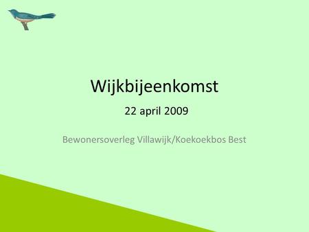 Wijkbijeenkomst 22 april 2009 Bewonersoverleg Villawijk/Koekoekbos Best.