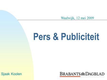 Pers & Publiciteit Sjaak Koolen Waalwijk, 12 mei 2009.