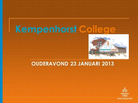 Kempenhorst College OUDERAVOND 23 JANUARI 2013.