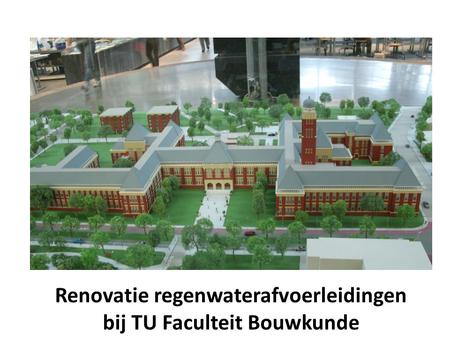Renovatie regenwaterafvoerleidingen bij TU Faculteit Bouwkunde.