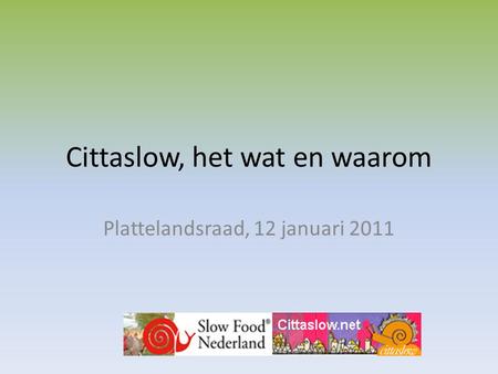 Cittaslow, het wat en waarom Plattelandsraad, 12 januari 2011.