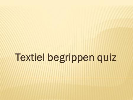 Textiel begrippen quiz