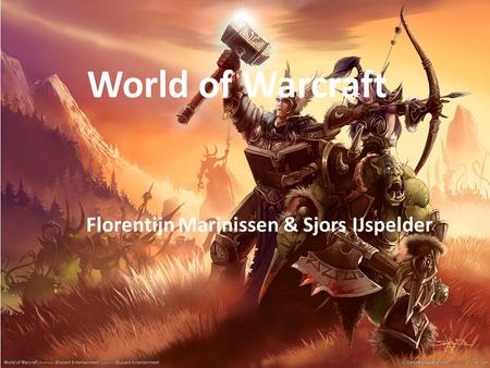 World of Warcraft Florentijn Marinissen & Sjors IJspelder.