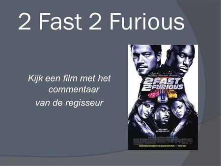 2 Fast 2 Furious Kijk een film met het commentaar van de regisseur.