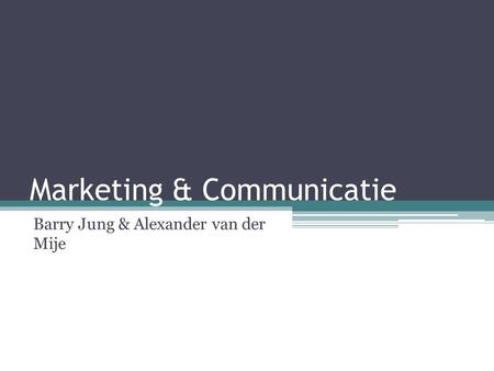 Marketing & Communicatie Barry Jung & Alexander van der Mije.