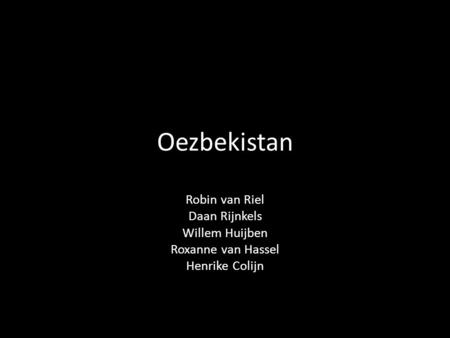 Oezbekistan Robin van Riel Daan Rijnkels Willem Huijben Roxanne van Hassel Henrike Colijn.