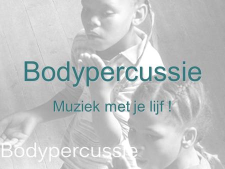 Bodypercussie Muziek met je lijf !.