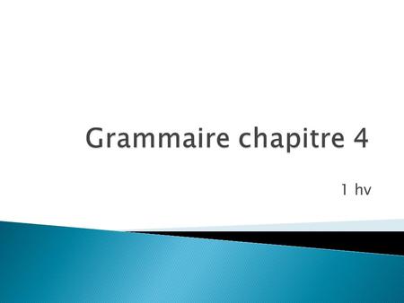 Grammaire chapitre 4 1 hv.