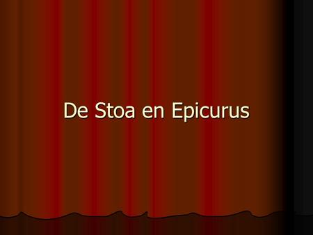 De Stoa en Epicurus.