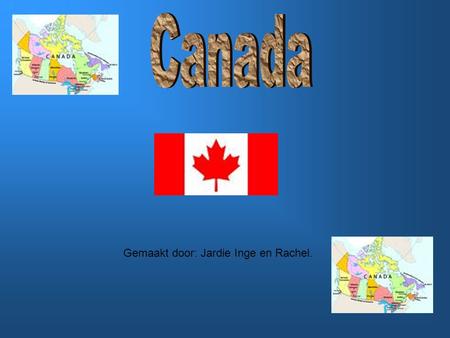 Canada Gemaakt door: Jardie Inge en Rachel..