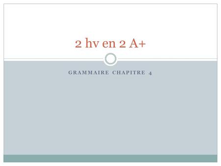2 hv en 2 A+ Grammaire chapitre 4.