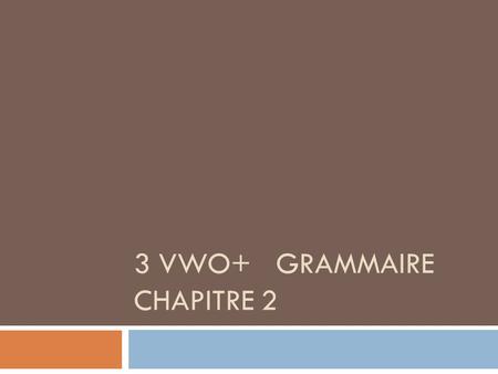 3 vwo+ Grammaire chapitre 2