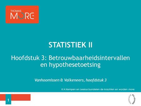 Statistiek II Hoofdstuk 3: Betrouwbaarheidsintervallen en hypothesetoetsing Vanhoomissen & Valkeneers, hoofdstuk 3.