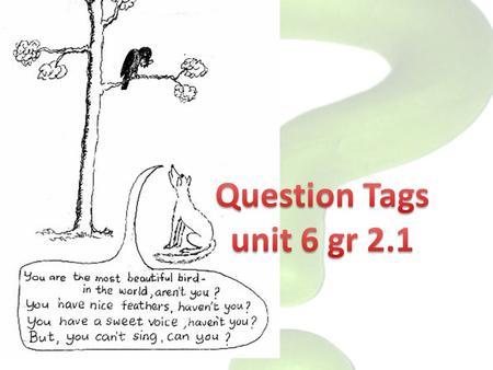 Question Tags unit 6 gr 2.1.