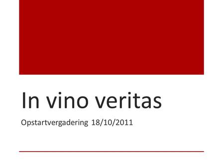 In vino veritas Opstartvergadering 18/10/2011. Agenda Waarom een wijnclub? Praktisch Goede afspraken Te beslissen.