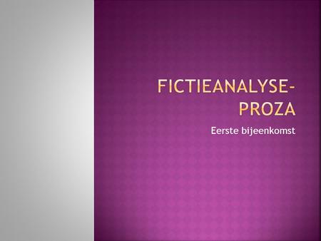 Fictieanalyse- proza Eerste bijeenkomst.