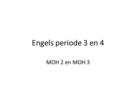 Engels periode 3 en 4 MOH 2 en MOH 3.