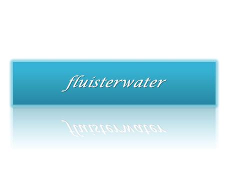 Fluisterwater.