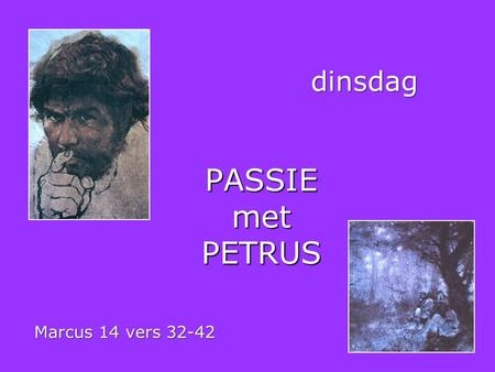 Dinsdag PASSIE met PETRUS Marcus 14 vers 32-42.