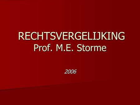 RECHTSVERGELIJKING Prof. M.E. Storme RECHTSVERGELIJKING Prof. M.E. Storme 2006.