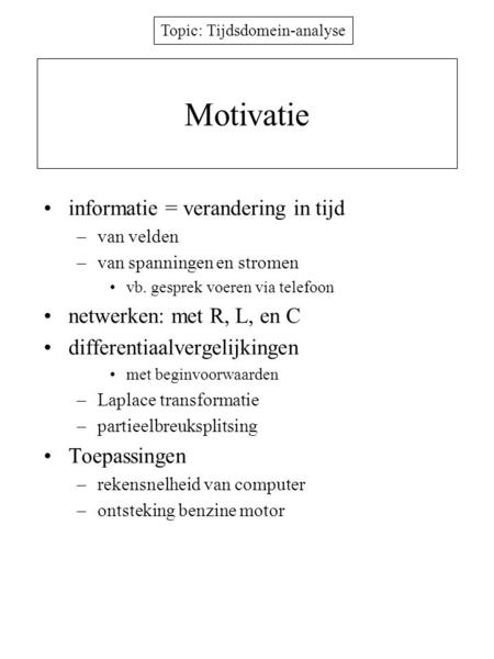 Motivatie informatie = verandering in tijd netwerken: met R, L, en C