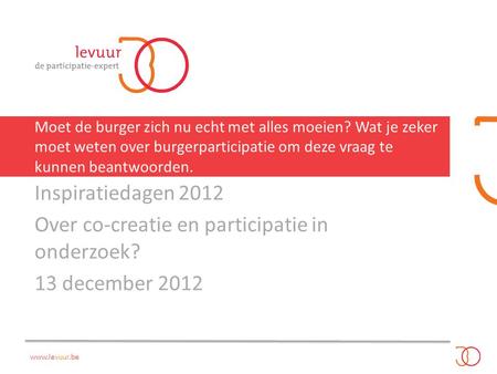 Over co-creatie en participatie in onderzoek? 13 december 2012
