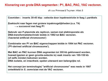 Klonering van grote DNA segmenten : P1, BAC, PAC, YAC vectoren.