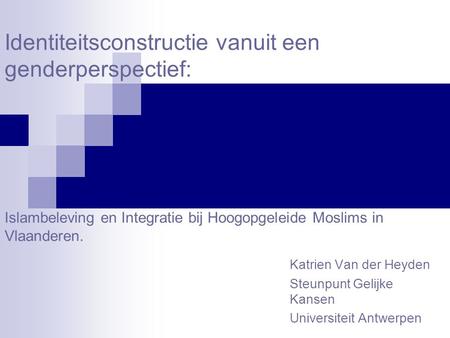 Katrien Van der Heyden Steunpunt Gelijke Kansen Universiteit Antwerpen
