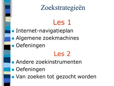 Zoekstrategieën Les 1 Les 2 Internet-navigatieplan