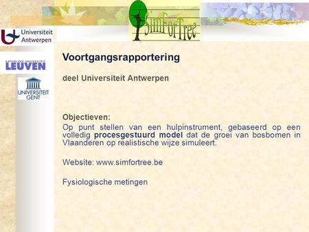 Voortgangsrapportering deel Universiteit Antwerpen Objectieven: Op punt stellen van een hulpinstrument, gebaseerd op een volledig procesgestuurd model.